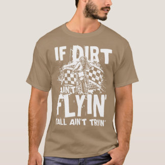 Wenn Dirt Aint Flyin T-Shirt