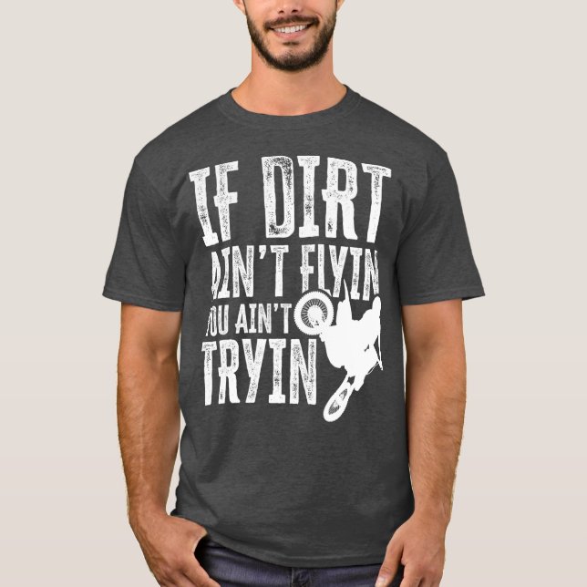 Wenn Dirt Aint Flyin You Aint Tryin Fun Motocross T-Shirt (Vorderseite)