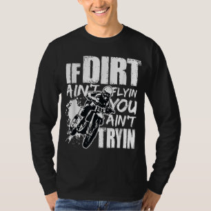 Wenn Dirt dich nicht fliegen lässt, dann probiere  T-Shirt