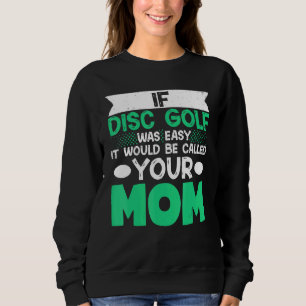 Wenn Disk Golf einfach wäre, würde es Ihre Mama ne Sweatshirt