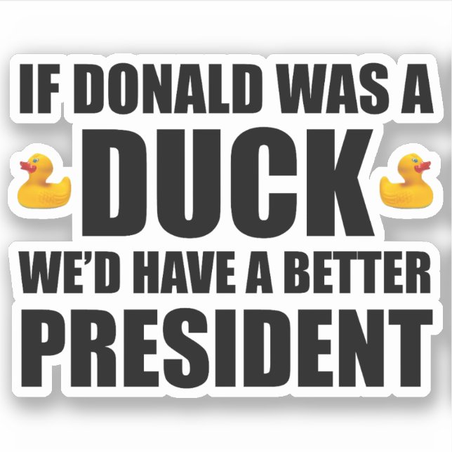 Wenn Donald eine Ente wäre, hätten wir einen besse Aufkleber (Vorderseite)
