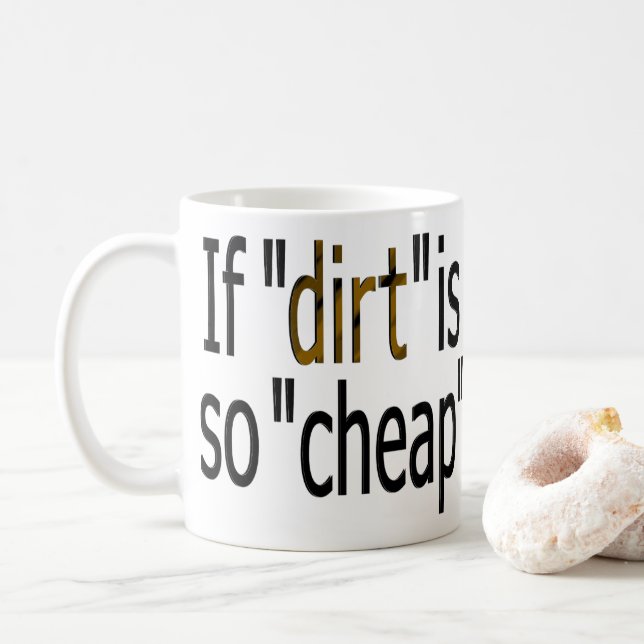 Wenn "Dreck so billig ist?" Kaffeetasse (Mit Donut)