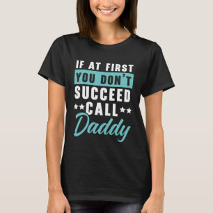 Wenn du am Anfang nicht erfolgreich bist, ruf Dadd T-Shirt