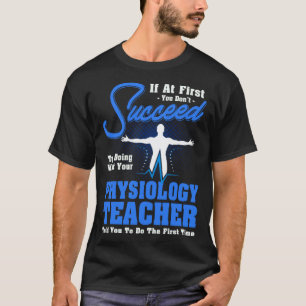 Wenn du anfangs keinen Erfolg hast Physiologie-Leh T-Shirt
