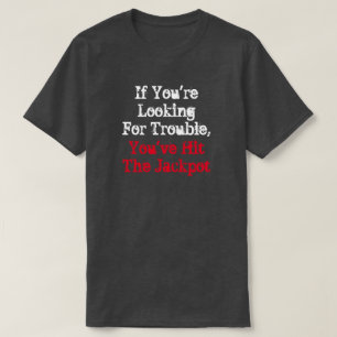 Wenn du Ärger suchst, hast du den Jack getroffen T-Shirt