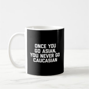 Wenn du Asiat bist, gehst du nie zu kaukasischen A Kaffeetasse