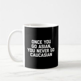 Wenn du Asiat bist, gehst du nie zu kaukasischen A Kaffeetasse