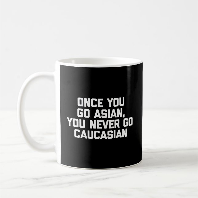 Wenn du Asiat bist, gehst du nie zu kaukasischen A Kaffeetasse (Links)
