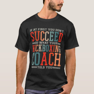 Wenn du beim ersten Mal nicht erfolgreich bist Kic T-Shirt