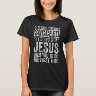 Wenn du beim ersten Mal nicht erfolgreich bist, ve T-Shirt