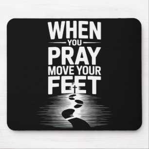 Wenn du betest, bewege deine Füße Motivationsspruc Mousepad