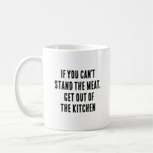 Wenn du das Fleisch nicht aushalten kannst, geh au Kaffeetasse