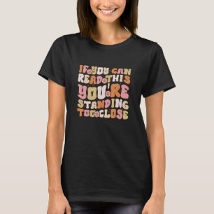 Wenn du das lesen kannst, bist du Stehend zu Nah T-Shirt