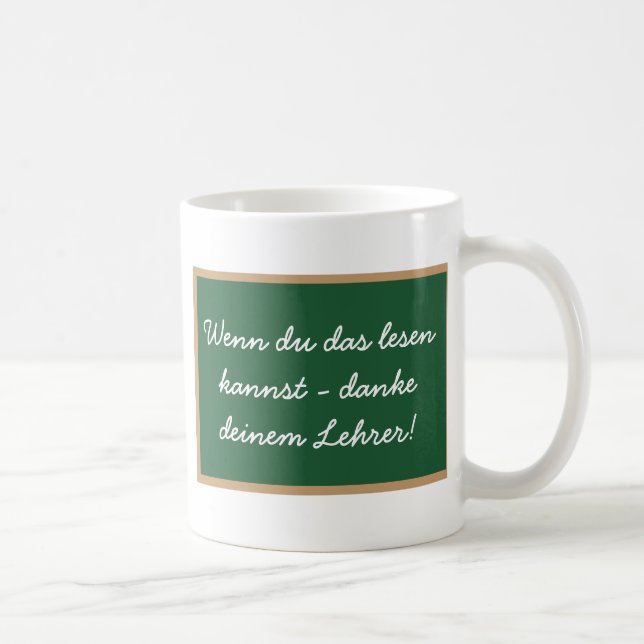 Wenn du das lesen  kannst - danke  deinem Lehrer! Kaffeetasse (Rechts)