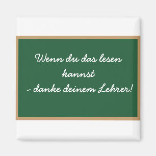 Wenn du das lesen kannst - danke deinem Lehrer! Magnet