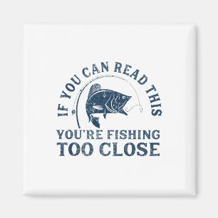 Wenn du das lesen kannst, fische ich zu nah dran L Magnet