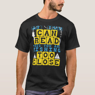 Wenn du das lesen kannst, fischst du zu nah ART T-Shirt