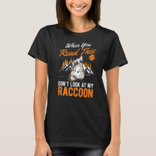 Wenn du das liest, schau nicht auf meinen Raccoon T-Shirt