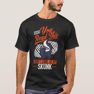 Wenn du das liest, schaue nicht auf meinen Skunk T-Shirt