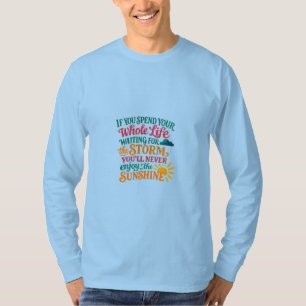 Wenn du dein ganzes Leben lang auf den Sturm warte T-Shirt