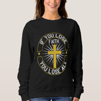 Wenn du den Glauben verlierst, verlierst du alle C Sweatshirt