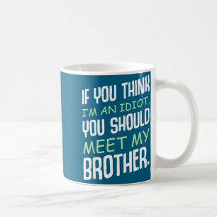 Wenn du denkst, ich bin ein Idiot Humor Sarkasmus Kaffeetasse