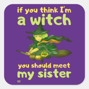 "WENN DU DENKST, ICH BIN EIN WITCH..." komisch Quadratischer Aufkleber