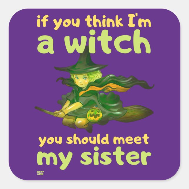 "WENN DU DENKST, ICH BIN EIN WITCH..." komisch Quadratischer Aufkleber (Vorderseite)
