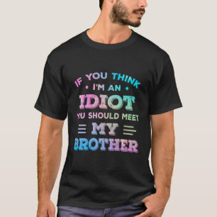 Wenn du denkst, ich bin Idiot, solltest du meinen T-Shirt