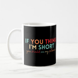 Wenn du denkst, ich bin kurz, solltest du meine Ge Kaffeetasse