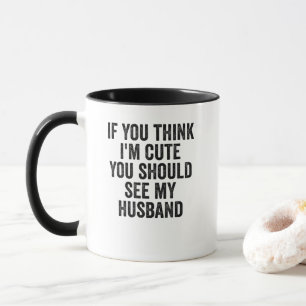 Wenn du denkst, ich bin Niedlich, solltest du mein Tasse
