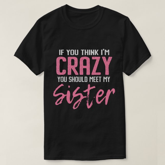 Wenn du denkst, ich bin verrückt, solltest du mein T-Shirt (Design vorne)
