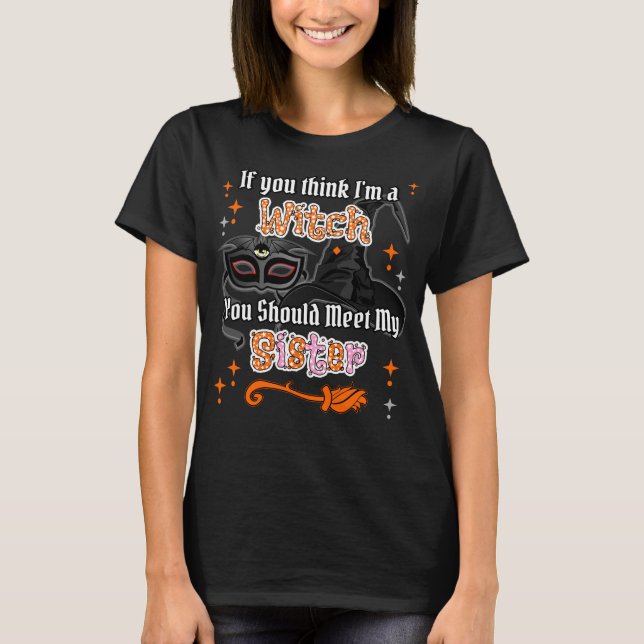 Wenn du denkst, ich sei Hexe, solltest du meine Sc T-Shirt (Vorderseite)