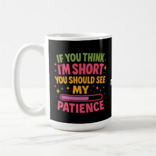 Wenn du denkst, ich sei Kurz, solltest du meine Ge Kaffeetasse