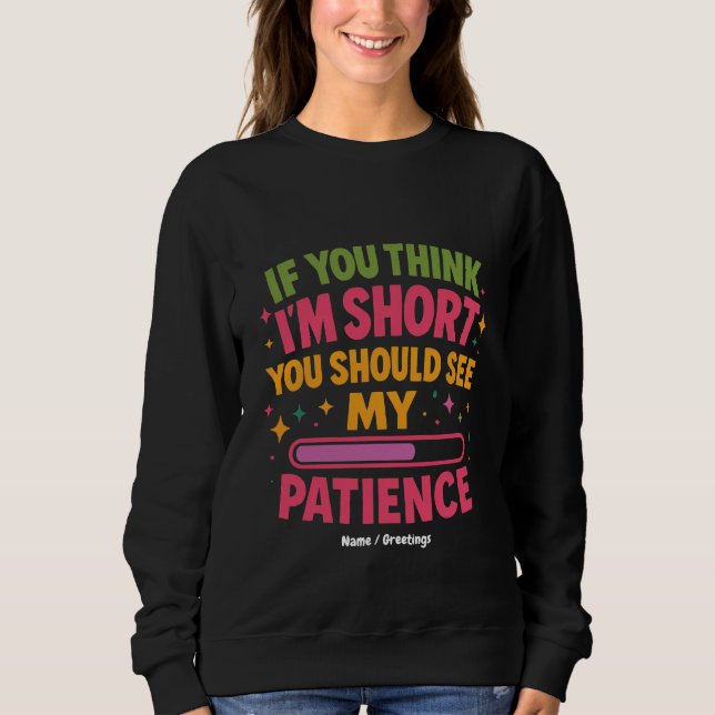 Wenn du denkst, ich sei Kurz, solltest du meine Ge Sweatshirt (Vorderseite)