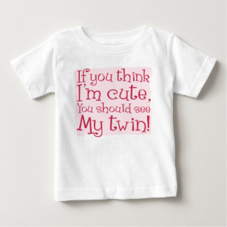 Wenn du denkst, ich sei Niedlich, solltest du mein Baby T-shirt