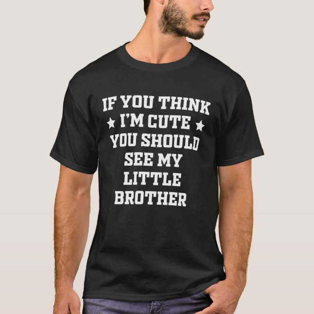 Wenn du denkst, ich sei Niedlich, solltest du mein T-Shirt (Vorderseite)