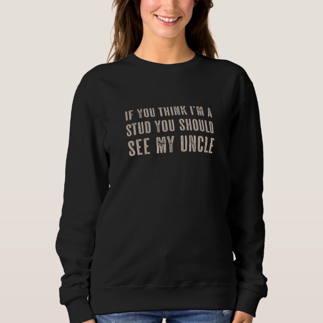 Wenn du denkst, ich wäre ein STUD, solltest du mei Sweatshirt (Vorderseite)
