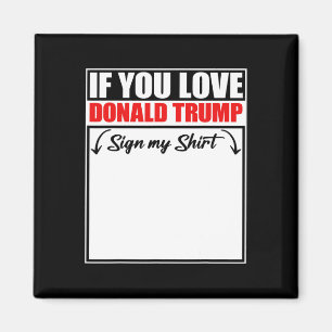 Wenn du Donald Trump liebst, unterschreibe mein T- Magnet