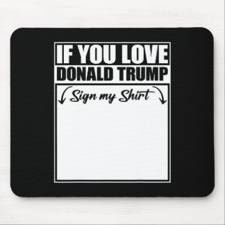 Wenn du Donald Trump liebst, unterschreibe mein T- Mousepad