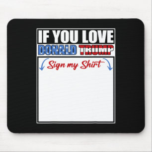 Wenn du Donald Trump liebst, unterschreibe mein T- Mousepad