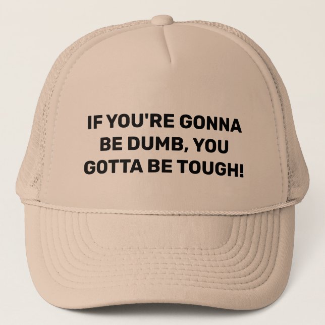 WENN DU DUMB SEIN WIRST, DU BIST TOUGH! TRUCKERKAPPE (Vorderseite)
