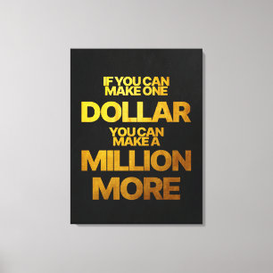 Wenn du einen Dollar verdienen kannst Motivation Leinwanddruck