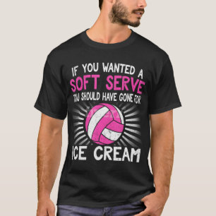 Wenn du einen Soft Serve Funny Girl Volleyball Gew T-Shirt