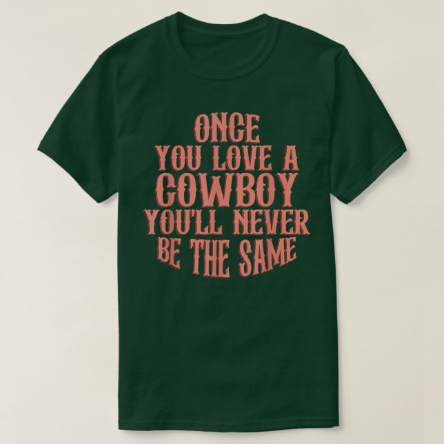 Wenn du einmal einen Cowboy Liebe hast, bist du ni T-Shirt (Design vorne)