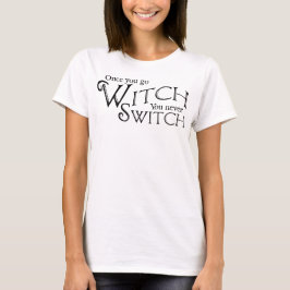 Wenn du einmal Hexe bist, wechselst du nie, Hexe,  T-Shirt