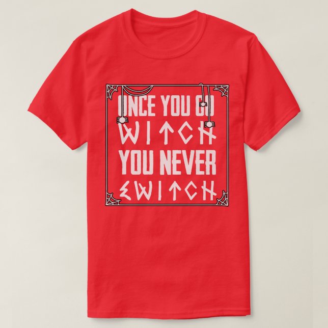 Wenn du einmal Hexe gehst, wechselst du nie Hexenh T-Shirt (Design vorne)
