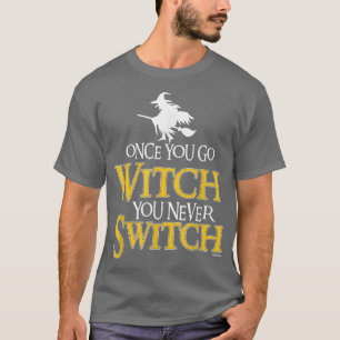 Wenn du einmal Hexe gehst, wechselst du niemals Wi T-Shirt