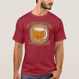 Wenn du es gießt, werden sie kommen! T-Shirt