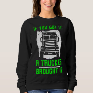Wenn du es Got hast, hat es ein Lastwagenfahrer he Sweatshirt